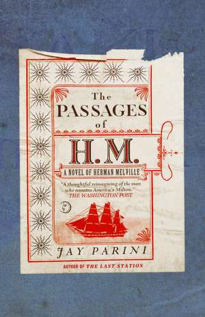 The Passages of H.M.: A Novel of Herman Melville de Jay Parini