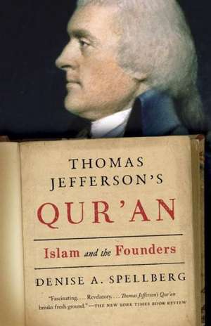 Thomas Jefferson's Qur'an: Islam and the Founders de Denise A. Spellberg