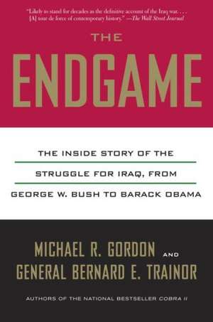 The Endgame: The Inside Story of the Struggle for Iraq, from George W. Bush to Barack Obama de Michael R. Gordon