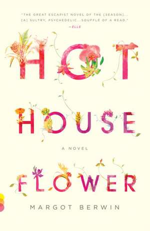 Hothouse Flower and the Nine Plants of Desire de Margot Berwin