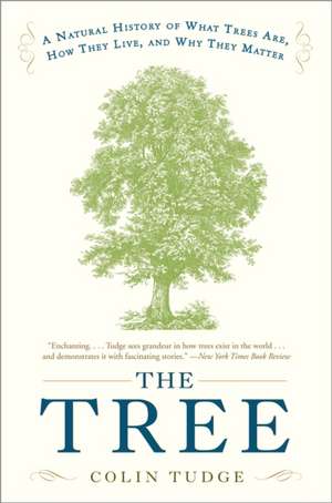 The Tree: A Natural History of What Trees Are, How They Live, and Why They Matter de Colin Tudge