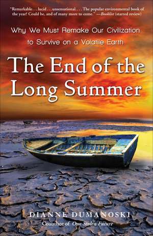 The End of the Long Summer: Why We Must Remake Our Civilization to Survive on a Volatile Earth de Dianne Dumanoski