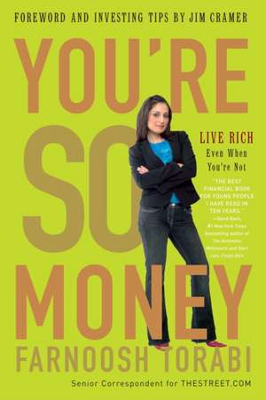 You're So Money: Live Rich, Even When You're Not de Farnoosh Torabi