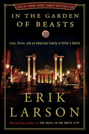 In the Garden of Beasts: Love, Terror, and an American Family in Hitler's Berlin de Erik Larson