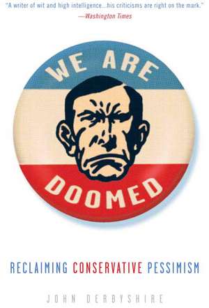 We Are Doomed: Reclaiming Conservative Pessimism de John Derbyshire