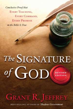 The Signature of God: Conclusive Proof That Every Teaching, Every Command, Every Promise in the Bible Is True de Grant R. Jeffrey