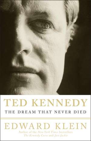 Ted Kennedy: The Dream That Never Died de Edward Klein