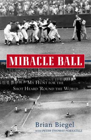 Miracle Ball: My Hunt for the Shot Heard 'Round the World de Brian Biegel