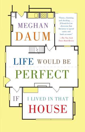 Life Would Be Perfect If I Lived in That House de Meghan Daum