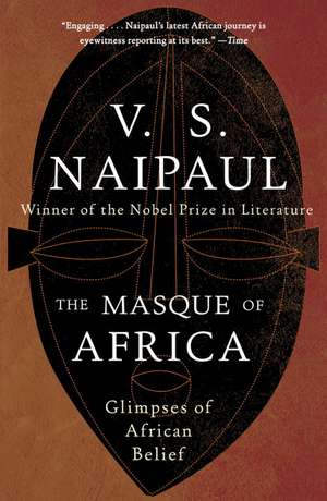 The Masque of Africa: Glimpses of African Belief de V.S. NAIPAUL