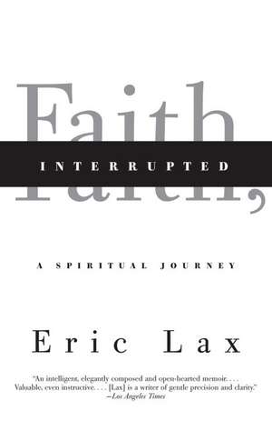 Faith, Interrupted: A Spiritual Journey de Eric Lax