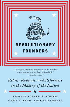 Revolutionary Founders: Rebels, Radicals, and Reformers in the Making of the Nation de Alfred F. Young