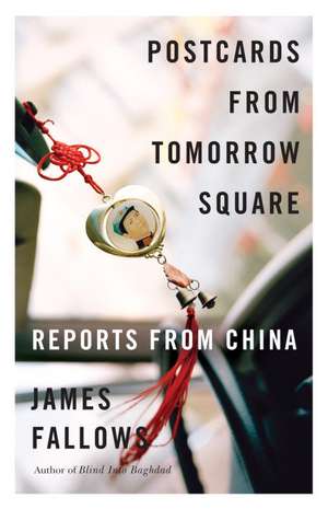 Postcards from Tomorrow Square: Reports from China de James M. Fallows