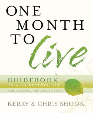 One Month to Live Guidebook: To a No-Regrets Life de Kerry Shook