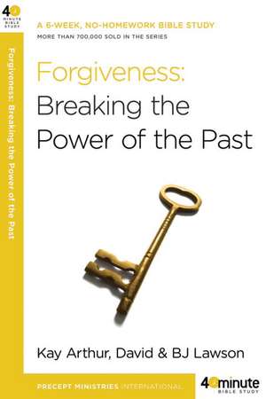 Forgiveness: Breaking the Power of the Past de Kay Arthur