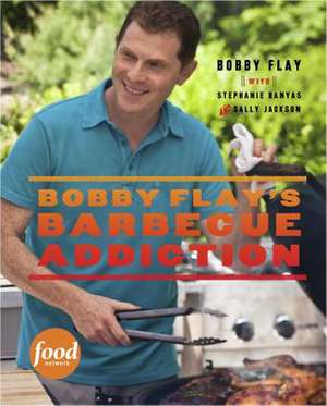 Bobby Flay's Barbecue Addiction de Bobby Flay