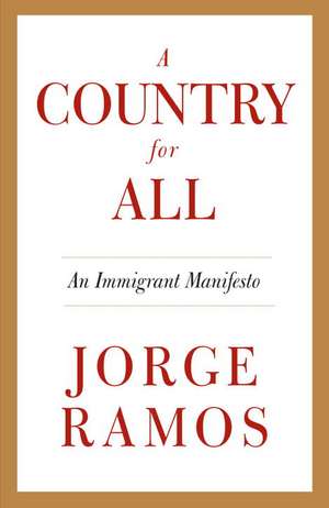 A Country for All: An Immigrant Manifesto de Jorge del Rayo Ramos