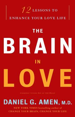 The Brain in Love: 12 Lessons to Enhance Your Love Life de Daniel G. Amen