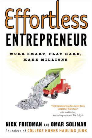 Effortless Entrepreneur: Work Smart, Play Hard, Make Millions de Nick Friedman