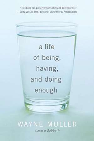 A Life of Being, Having, and Doing Enough de Wayne Muller