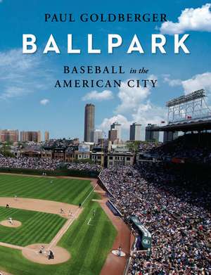 Ballpark: Baseball in the American City de Paul Goldberger