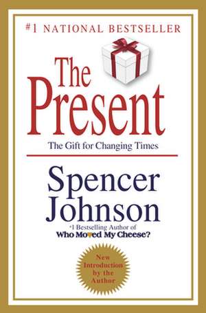 The Present: The Secret to Enjoying Your Work and Life, Now! de Spencer Johnson