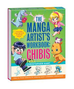 The Manga Artist's Workbook: Chibis: Easy to Follow Lessons for Drawing Super-Cute Characters de Christopher Hart