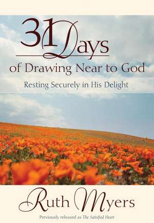 31 Days of Drawing Near to God: Resting Securely in His Delight de Ruth Myers