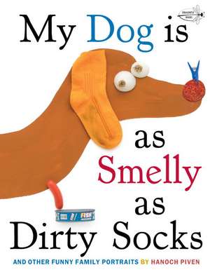 My Dog Is as Smelly as Dirty Socks: And Other Funny Family Portraits de Hanoch Piven