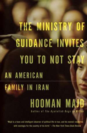 The Ministry of Guidance Invites You to Not Stay: An American Family in Iran de Hooman Majd