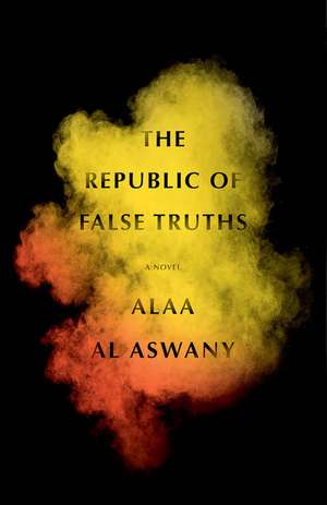 The Republic of False Truths de Alaa Al Aswany