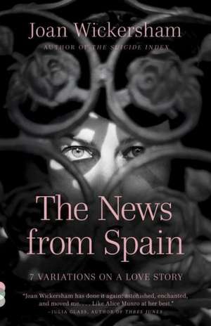 The News from Spain: Seven Variations on a Love Story de Joan Wickersham