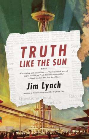 Truth Like the Sun de Jim Lynch