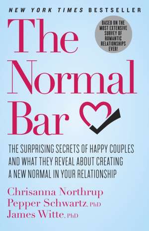 The Normal Bar: The Surprising Secrets of Happy Couples and What They Reveal about Creating a New Normal in Your Relationship de Chrisanna Northrup