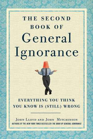 The Second Book of General Ignorance: Everything You Think You Know Is (Still) Wrong de John Mitchinson