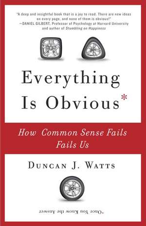 Everything Is Obvious: How Common Sense Fails Us de Duncan J. Watts