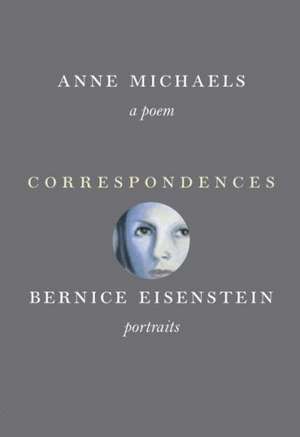 Correspondences: A Poem and Portraits de Anne Michaels