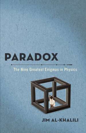 Paradox: The Nine Greatest Enigmas in Physics de Jim Al–khalili