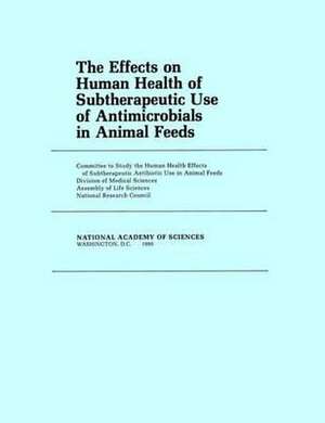 The Effects on Human Health of Subtherapeutic Use of Antimicrobials in Animal Feeds de National Research Council