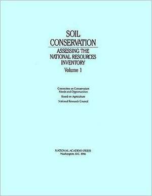 Soil Conservation, Volume 1: Assessing the National Resources Inventory de Committee on Conservation Needs and Oppo