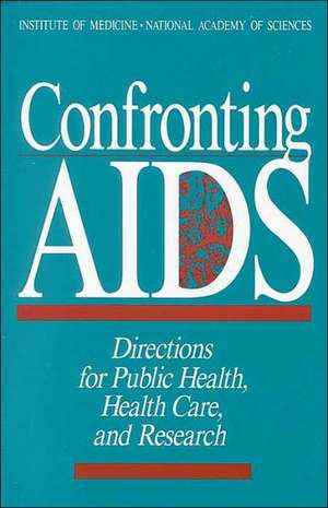 Confronting AIDS: Directions for Public Health, Health Care, and Research de Committee on a National Strategy for AID