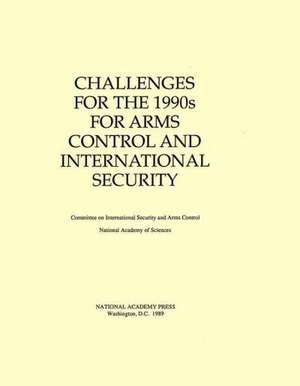 Challenges for the 1990s for Arms Control and International Security de National Academy Of Sciences