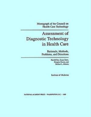 Assessment of Diagnostic Technology in Health Care: Rationale, Methods, Problems, and Directions de Council On Health Institute Of Medicine