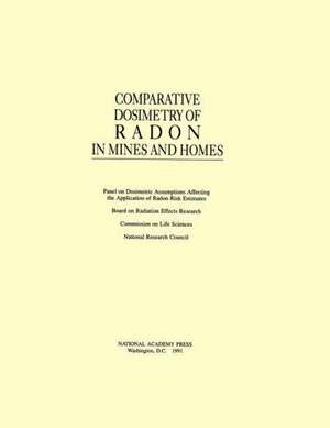 Comparative Dosimetry of Radon in Mines and Homes de National Research Council