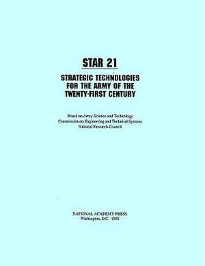 Star 21: Strategic Technologies for the Army of the Twenty-First Century de National Research Council