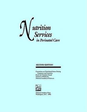 Nutrition Services in Perinatal Care: Second Edition de National Academy Press