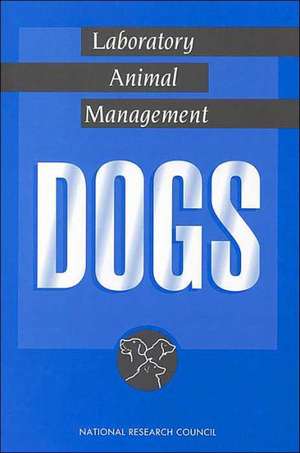 Laboratory Animal Management: Dogs de Committee on Dogs National Research Coun