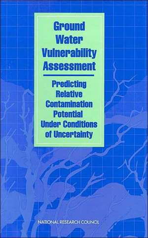 Ground Water Vulnerability Assessment: Predicting Relative Contamination Potential Under Conditions of Uncertainty de National Research Council