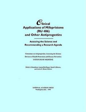 Clinical Applications of Mifepristone (Ru486) and Other Antiprogestins: Assessing the Science and Recommending a Research Agenda de Institute of Medicine