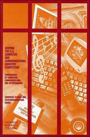 Keeping the U.S. Computer and Communications Industry Competitive: Convergence of Computing, Communications, and Entertainment de National Academy Press